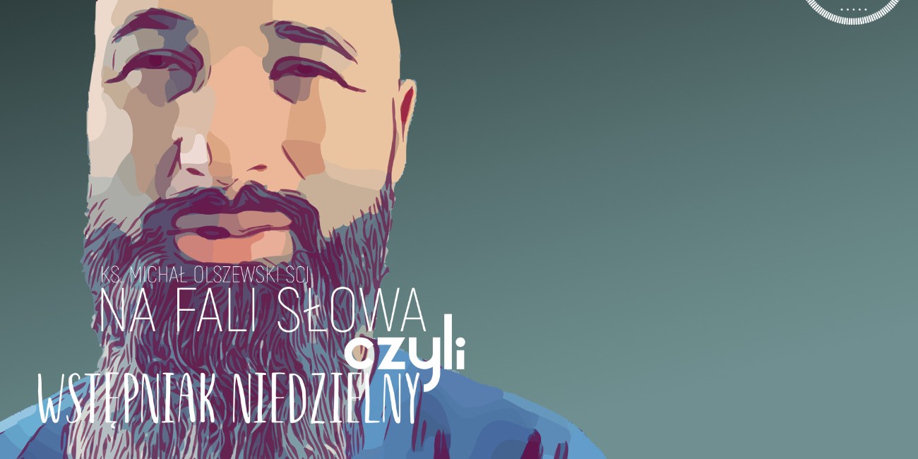 Na Fali Słowa, czyli wstępniak niedzielny – Piąta Niedziela Wielkanocna, A