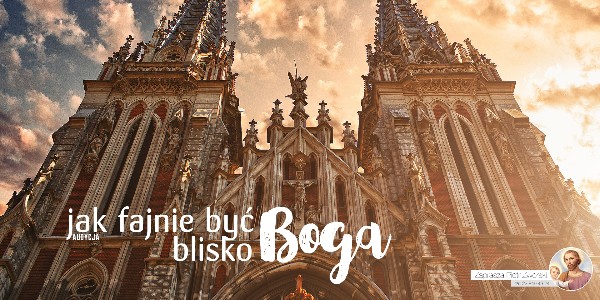 Jak Fajnie Być Blisko Boga - Namiot Spotkania #7