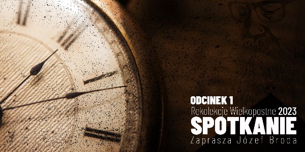 Rekolekcje Wielkopostne 2023 – "Spotkanie" – Józef Broda - Odcinek 1 (video) 