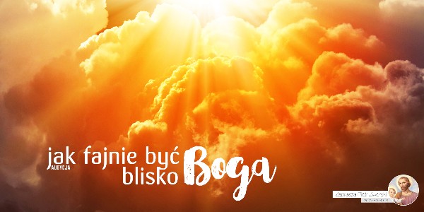 Jak Fajnie Być Blisko Boga - Namiot Spotkania #2