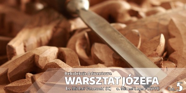 Rekolekcje Adwentowe 2021 „Warsztat Józefa” – Odcinek 5 "Ojciec z twórczą odwagą" – ks. Michał Olszewski SCJ i o. Michał Legan OSPPE (video)