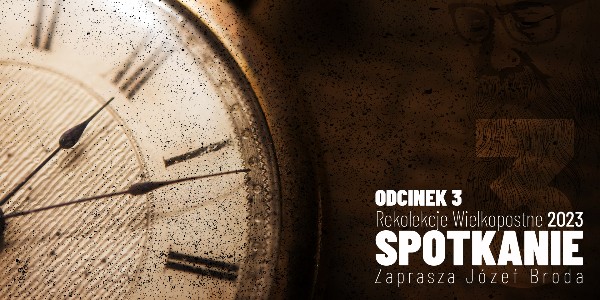Rekolekcje Wielkopostne 2023 – "Spotkanie" – Józef Broda - Odcinek 3 (video) 