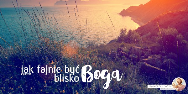 Jak Fajnie Być Blisko Boga - Namiot Spotkania #4