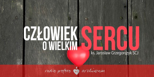 Człowiek o Wielkim Sercu, 2018-06-20
