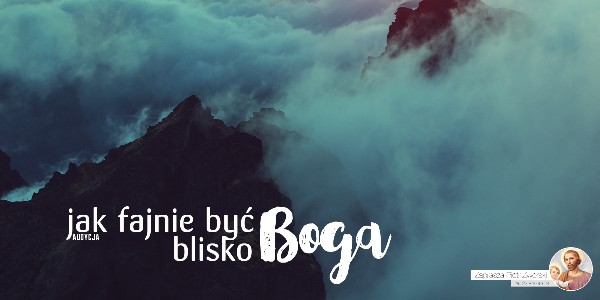 Jak Fajnie Być Blisko Boga - Namiot Spotkania #6